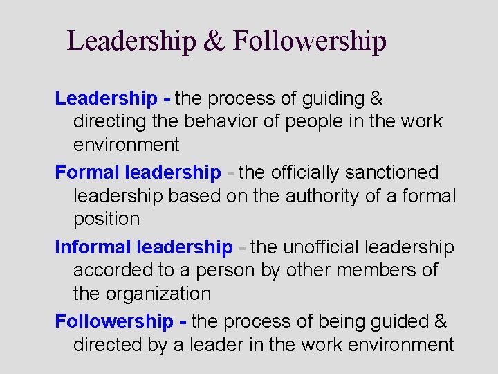Leadership & Followership Leadership - the process of guiding & directing the behavior of