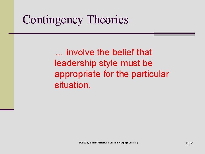 Contingency Theories … involve the belief that leadership style must be appropriate for the