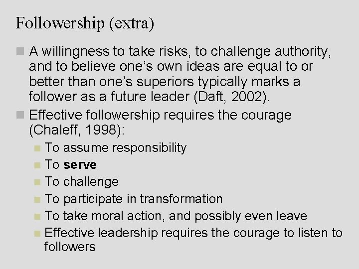 Followership (extra) n A willingness to take risks, to challenge authority, and to believe
