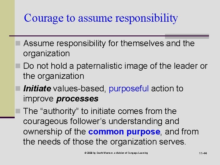 Courage to assume responsibility n Assume responsibility for themselves and the organization n Do