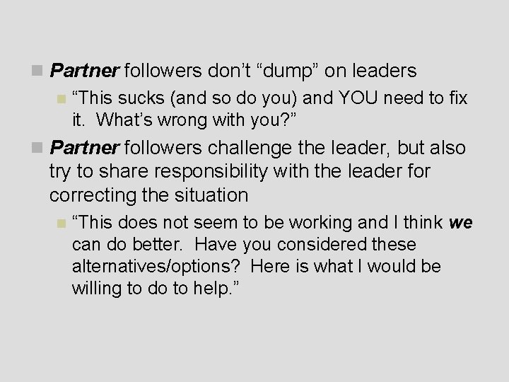 n Partner followers don’t “dump” on leaders n “This sucks (and so do you)