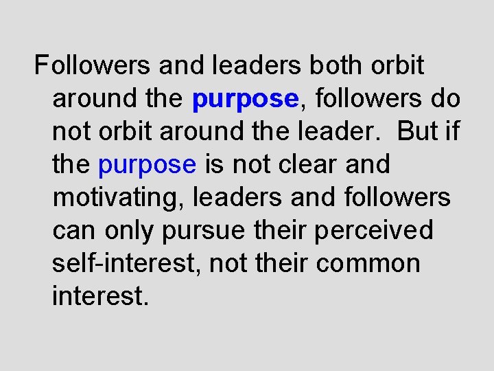 Followers and leaders both orbit around the purpose, followers do not orbit around the