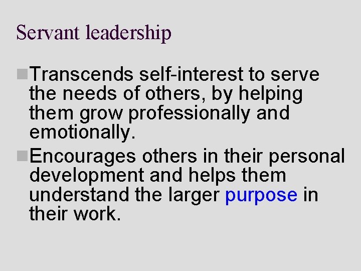 Servant leadership n. Transcends self-interest to serve the needs of others, by helping them