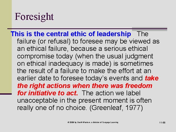 Foresight This is the central ethic of leadership. The failure (or refusal) to foresee