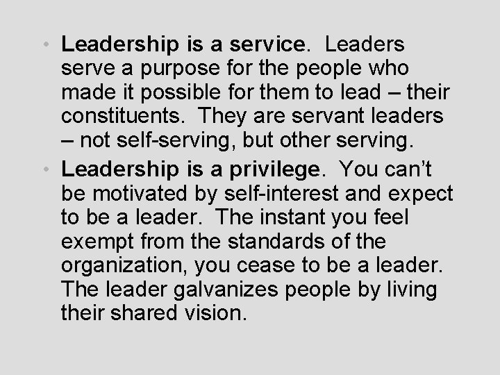  • Leadership is a service. Leaders serve a purpose for the people who