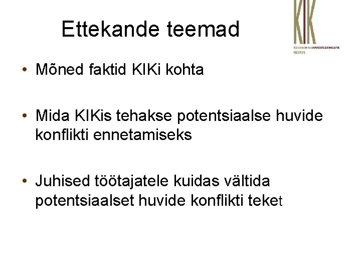 Ettekande teemad • Mõned faktid KIKi kohta • Mida KIKis tehakse potentsiaalse huvide konflikti