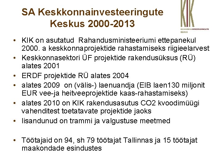 SA Keskkonnainvesteeringute Keskus 2000 -2013 • KIK on asutatud Rahandusministeeriumi ettepanekul 2000. a keskkonnaprojektide