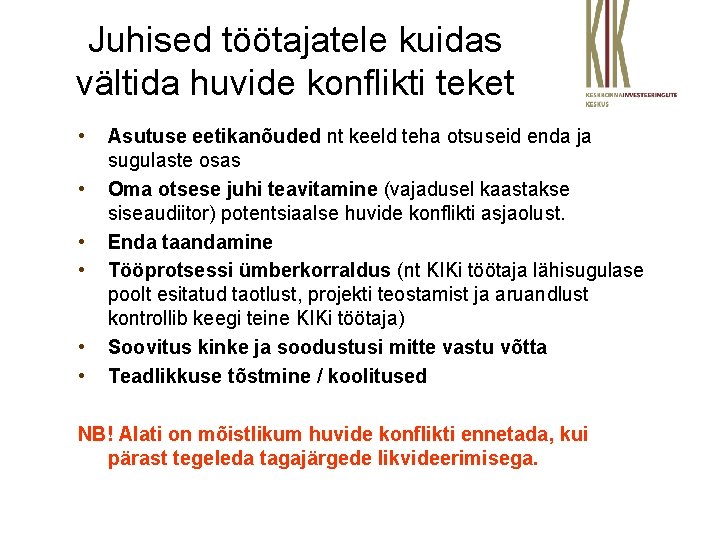 Juhised töötajatele kuidas vältida huvide konflikti teket • • • Asutuse eetikanõuded nt keeld
