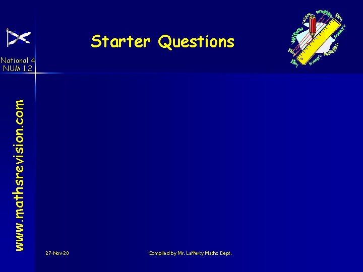 Starter Questions www. mathsrevision. com National 4 NUM 1. 2 27 -Nov-20 Compiled by