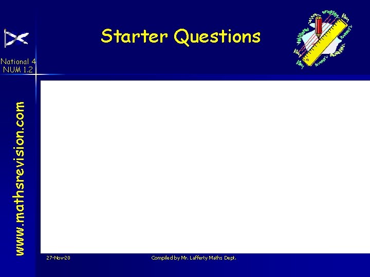 Starter Questions www. mathsrevision. com National 4 NUM 1. 2 27 -Nov-20 Compiled by
