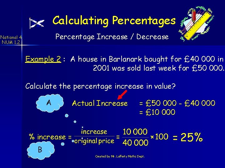 Calculating Percentages Percentage Increase / Decrease National 4 NUM 1. 2 Example 2 :