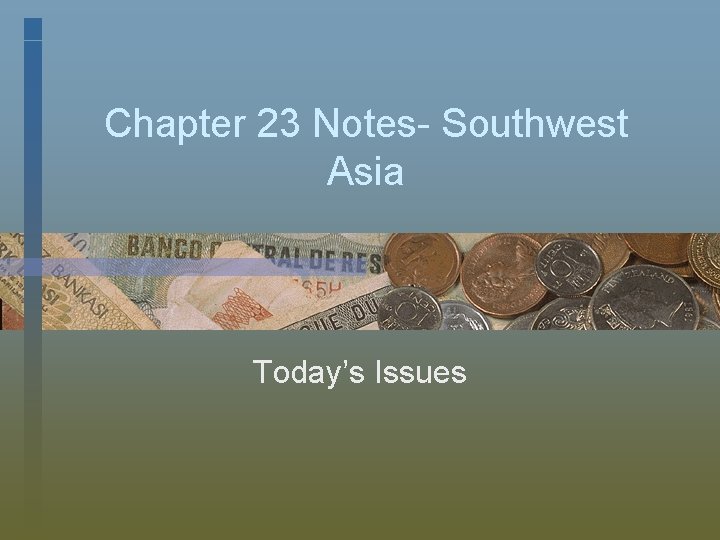 Chapter 23 Notes- Southwest Asia Today’s Issues 