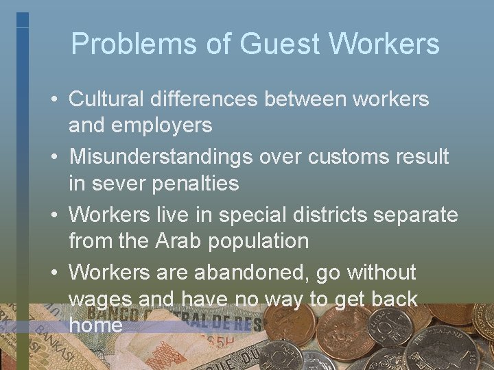 Problems of Guest Workers • Cultural differences between workers and employers • Misunderstandings over