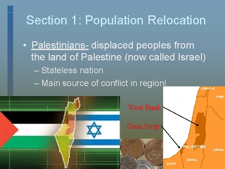 Section 1: Population Relocation • Palestinians- displaced peoples from the land of Palestine (now