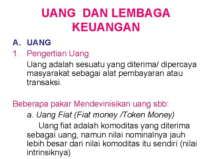 UANG DAN LEMBAGA KEUANGAN A. UANG 1. Pengertian Uang adalah sesuatu yang diterima/ dipercaya