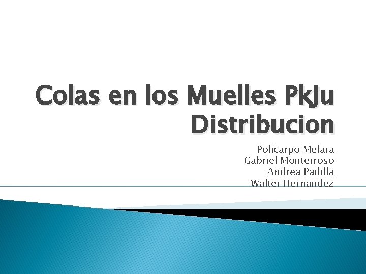 Colas en los Muelles Pk. Ju Distribucion Policarpo Melara Gabriel Monterroso Andrea Padilla Walter