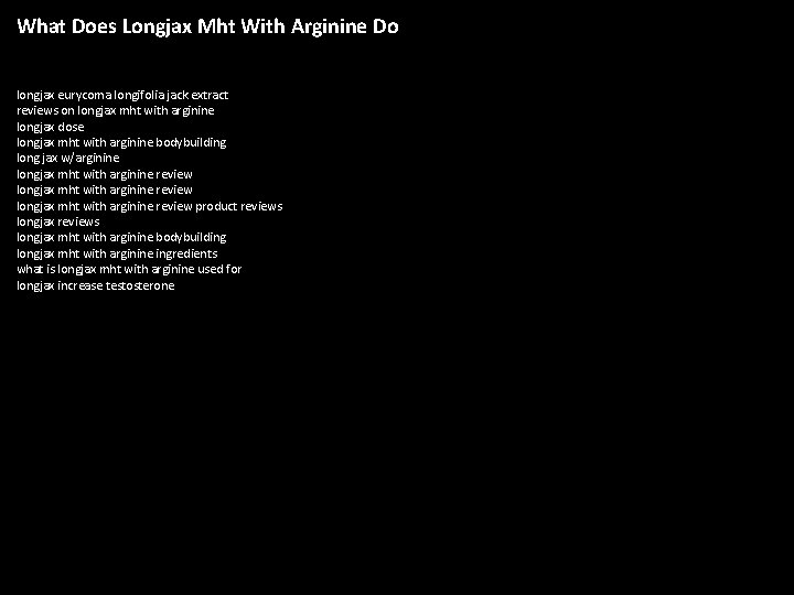 What Does Longjax Mht With Arginine Do longjax eurycoma longifolia jack extract reviews on