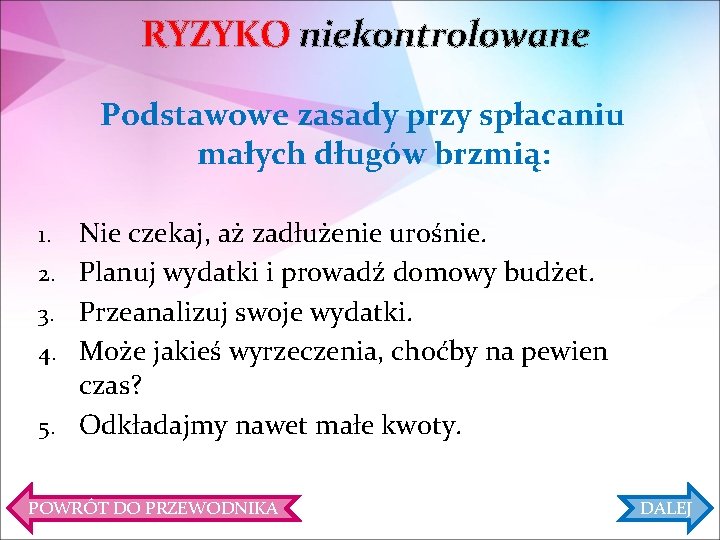 RYZYKO niekontrolowane Podstawowe zasady przy spłacaniu małych długów brzmią: 1. 2. 3. 4. 5.