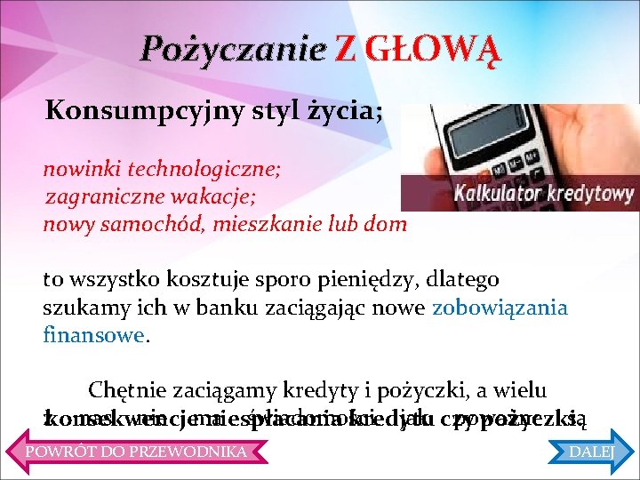 Pożyczanie Z GŁOWĄ Konsumpcyjny styl życia; nowinki technologiczne; zagraniczne wakacje; nowy samochód, mieszkanie lub