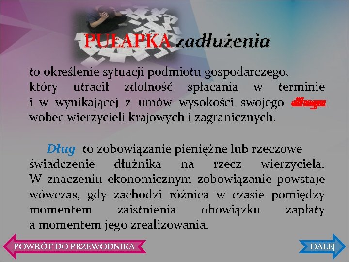 PUŁAPKA zadłużenia to określenie sytuacji podmiotu gospodarczego, który utracił zdolność spłacania w terminie długu