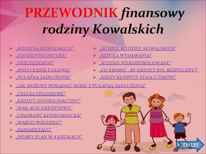 PRZEWODNIK finansowy rodziny Kowalskich Ø „RODZINA KOWALSKICH” Ø „BUDŻET RODZINY KOWALSKICH” Ø „CODZIENNE DECYZJE”