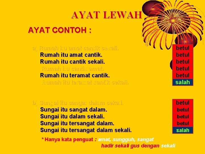 AYAT LEWAH AYAT CONTOH : a) Rumah itu amat cantik sekali. Rumah itu amat