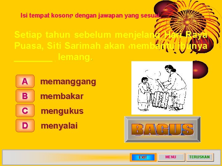 Isi tempat kosong dengan jawapan yang sesuai. Setiap tahun sebelum menjelang Hari Raya Puasa,