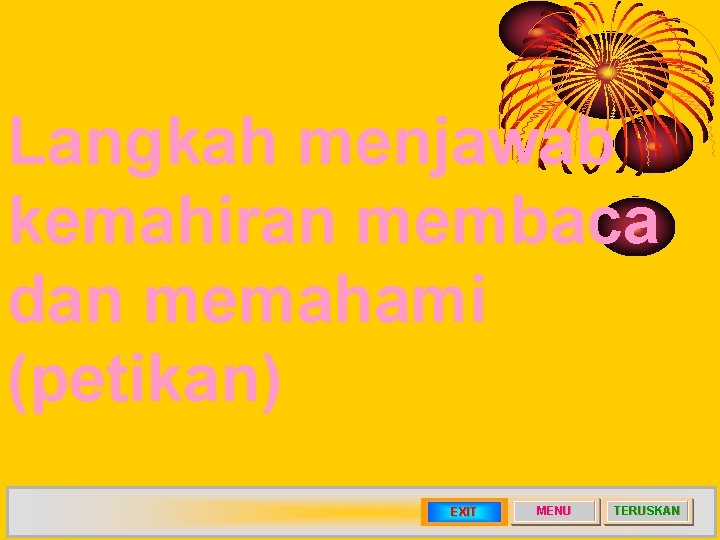 Langkah menjawab kemahiran membaca dan memahami (petikan) EXIT MENU TERUSKAN 