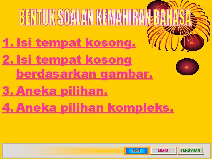 1. Isi tempat kosong. 2. Isi tempat kosong berdasarkan gambar. 3. Aneka pilihan. 4.