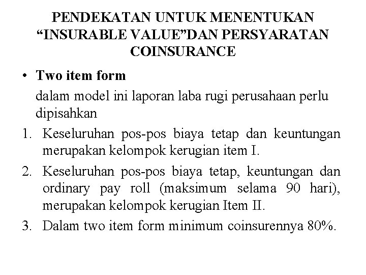 PENDEKATAN UNTUK MENENTUKAN “INSURABLE VALUE”DAN PERSYARATAN COINSURANCE • Two item form dalam model ini