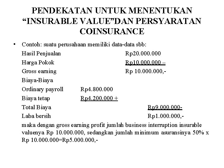 PENDEKATAN UNTUK MENENTUKAN “INSURABLE VALUE”DAN PERSYARATAN COINSURANCE • Contoh: suatu perusahaan memiliki data-data sbb: