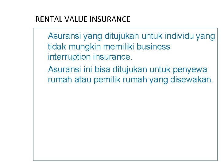 RENTAL VALUE INSURANCE Asuransi yang ditujukan untuk individu yang tidak mungkin memiliki business interruption