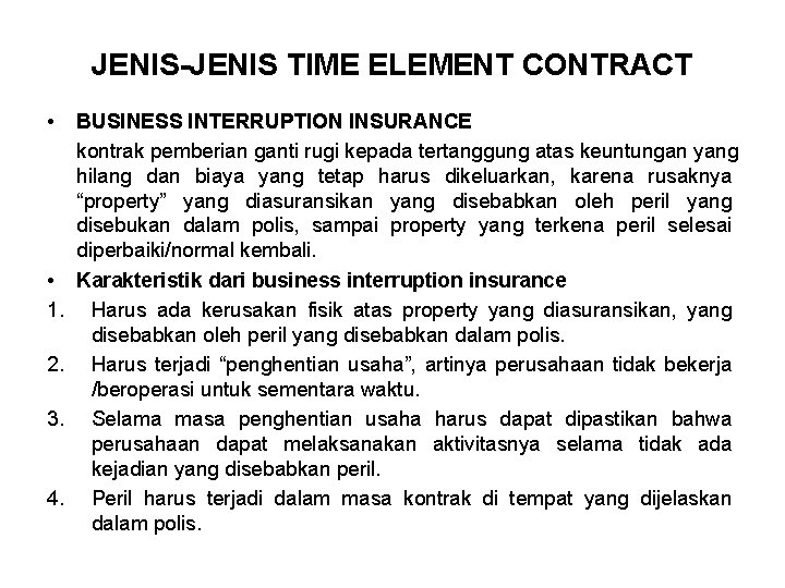 JENIS-JENIS TIME ELEMENT CONTRACT • • 1. 2. 3. 4. BUSINESS INTERRUPTION INSURANCE kontrak