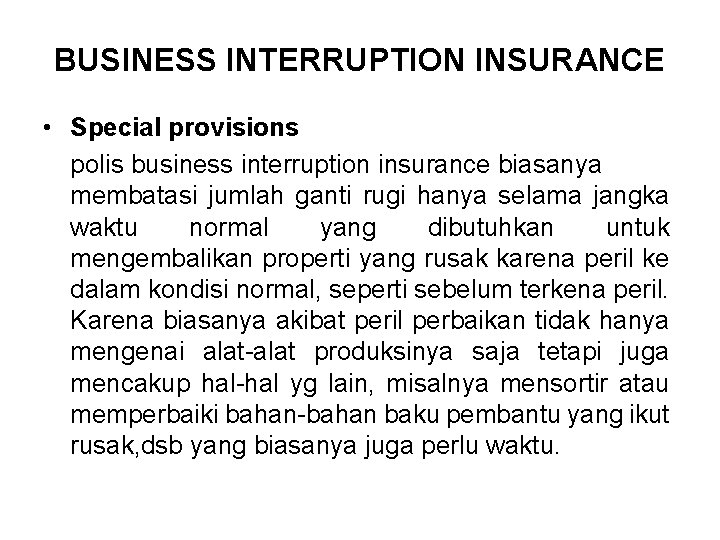 BUSINESS INTERRUPTION INSURANCE • Special provisions polis business interruption insurance biasanya membatasi jumlah ganti