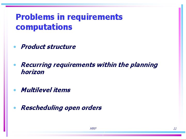 Problems in requirements computations • Product structure • Recurring requirements within the planning horizon