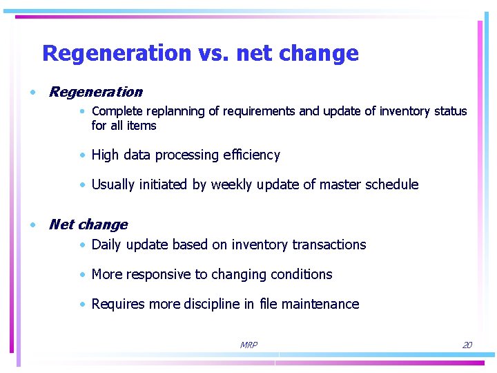 Regeneration vs. net change • Regeneration • Complete replanning of requirements and update of
