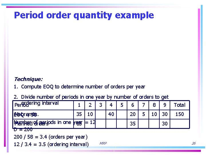 Period order quantity example Technique: 1. Compute EOQ to determine number of orders per