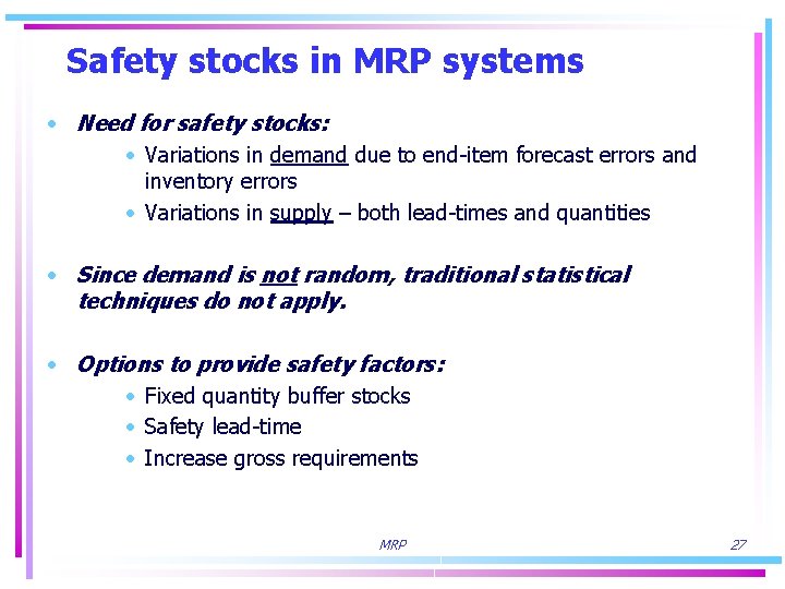 Safety stocks in MRP systems • Need for safety stocks: • Variations in demand