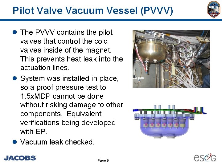 Pilot Valve Vacuum Vessel (PVVV) l The PVVV contains the pilot valves that control