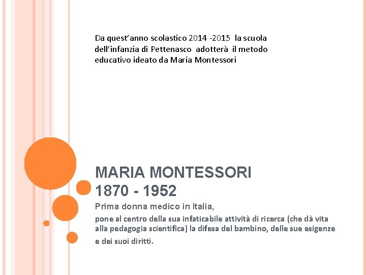 Da quest’anno scolastico 2014 -2015 la scuola dell’infanzia di Pettenasco adotterà il metodo educativo