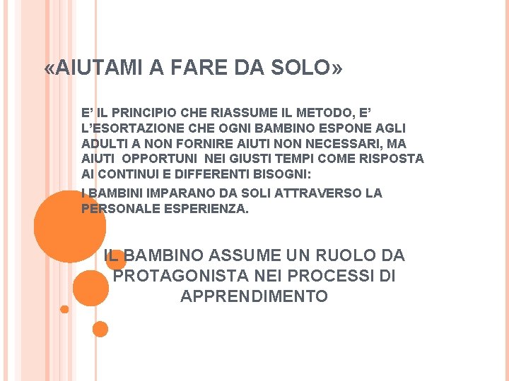  «AIUTAMI A FARE DA SOLO» E’ IL PRINCIPIO CHE RIASSUME IL METODO, E’