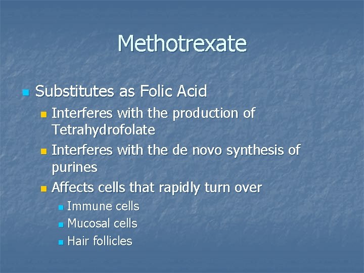 Methotrexate n Substitutes as Folic Acid Interferes with the production of Tetrahydrofolate n Interferes Methotrexate n Substitutes as Folic Acid Interferes with the production of Tetrahydrofolate n Interferes