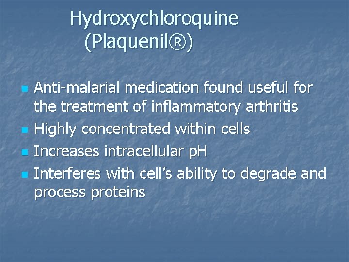 Hydroxychloroquine (Plaquenil®) n n Anti-malarial medication found useful for the treatment of inflammatory arthritis Hydroxychloroquine (Plaquenil®) n n Anti-malarial medication found useful for the treatment of inflammatory arthritis
