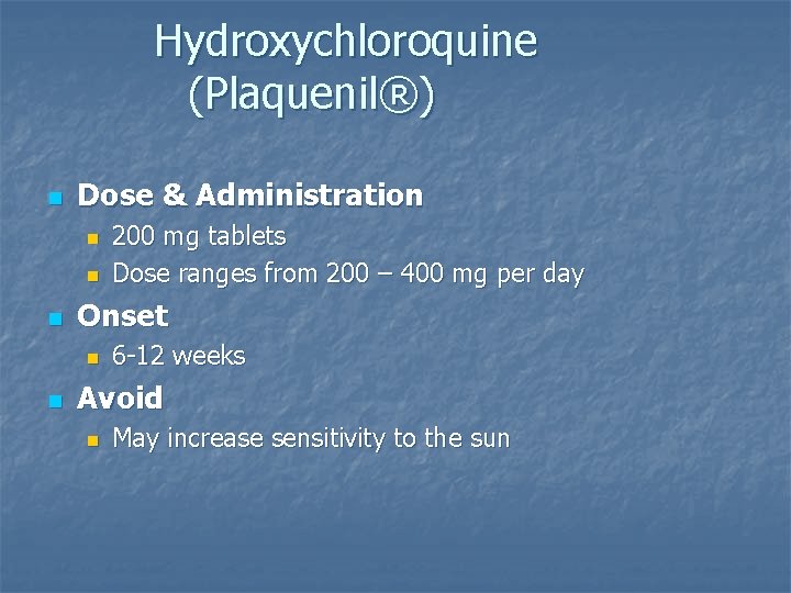 Hydroxychloroquine (Plaquenil®) n Dose & Administration n Onset n n 200 mg tablets Dose Hydroxychloroquine (Plaquenil®) n Dose & Administration n Onset n n 200 mg tablets Dose