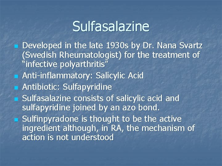 Sulfasalazine n n n Developed in the late 1930 s by Dr. Nana Svartz Sulfasalazine n n n Developed in the late 1930 s by Dr. Nana Svartz