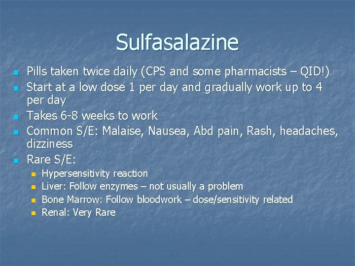 Sulfasalazine n n n Pills taken twice daily (CPS and some pharmacists – QID!) Sulfasalazine n n n Pills taken twice daily (CPS and some pharmacists – QID!)