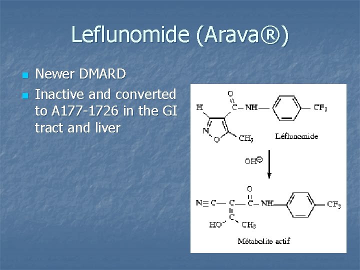 Leflunomide (Arava®) n n Newer DMARD Inactive and converted to A 177 -1726 in Leflunomide (Arava®) n n Newer DMARD Inactive and converted to A 177 -1726 in
