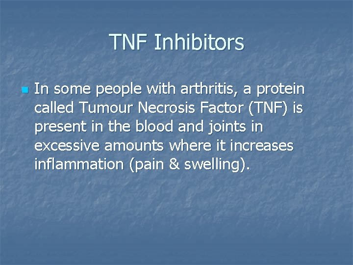 TNF Inhibitors n In some people with arthritis, a protein called Tumour Necrosis Factor TNF Inhibitors n In some people with arthritis, a protein called Tumour Necrosis Factor