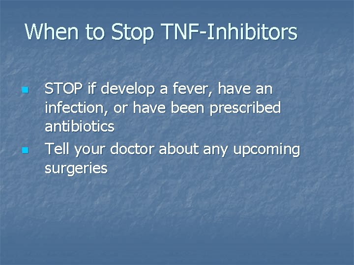 When to Stop TNF-Inhibitors n n STOP if develop a fever, have an infection, When to Stop TNF-Inhibitors n n STOP if develop a fever, have an infection,