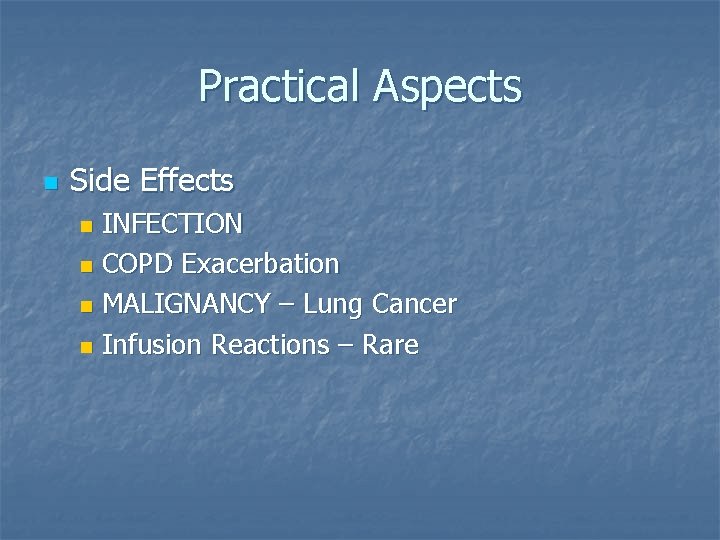 Practical Aspects n Side Effects INFECTION n COPD Exacerbation n MALIGNANCY – Lung Cancer Practical Aspects n Side Effects INFECTION n COPD Exacerbation n MALIGNANCY – Lung Cancer
